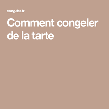 Comment Congeler De La Tarte Tarte Gateaux Et Desserts Culinaire