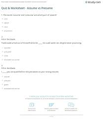 With assume you have no proof for your supposition. Quiz Worksheet Assume Vs Presume Study Com