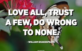 Love All Trust A Few Do Wrong To None William Shakespeare Quotes Pedia This fic actually began its life as a short oneshot. love all trust a few do wrong to none