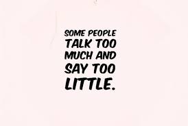 In the hints section, you say this: 25 Quotes About People Who Talk Too Much Talk Too Much Quotes Talking Quotes Nonsense Quotes