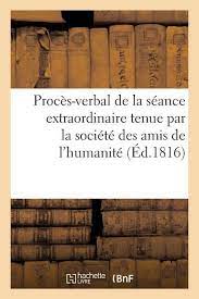 Les amis de l'humanité en charente. Proces Verbal De La Seance Extraordinaire Tenue Par La Societe Des Amis De L Humanite Pour L Inauguration Du Buste De S M Louis Xviii Le 14 Avri Taschenbuch Sans Auteur