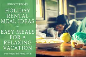 This menu includes classic holiday favorites like sweet potato casserole and pecan pie, with inventive spins on them. Simple Vacation Meal Ideas For A Relaxing Holiday