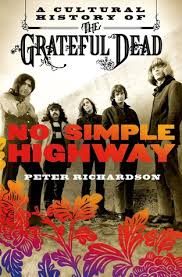 Perhaps it was the unique r. No Simple Highway A Cultural History Of The Grateful Dead By Peter Richardson