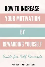 How To Reward Yourself And Motivate Yourself In 2020 Positive Quotes For Life Motivation Reward Yourself Motivation