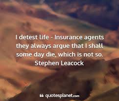 And since they're not involved in a relationship with just one insurance company, they can shop around and find the right match for you. I Detest Life Insurance Agents They Always