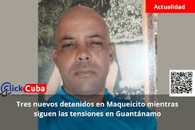Tres nuevos detenidos en Maqueicito mientras siguen las tensiones en  Guantánamo