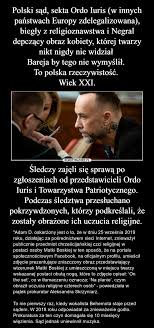 Ordo iuris skierował także sprawę do polskiej prokuratury. Polski Sad Sekta Ordo Iuris W Innych Panstwach Europy Zdelegalizowana Biegly Z Religioznawstwa I Negral Depczacy Obraz Kobiety Ktorej Twarzy Nikt Nigdy Nie Widzial Bareja By Tego Nie Wymyslil To Polska Rzeczywistosc