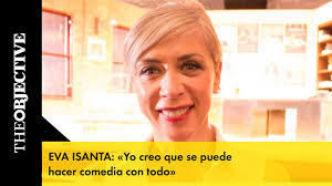 Eva Isanta: «Yo creo que se puede hacer comedia con todo»