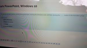 However, when these images are put in group, all the animation is lost. Solved Ark Powerpoint Windows 10 Button In The Animation Chegg Com
