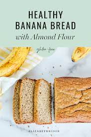 Healthy Banana Bread With Almond Flour Gluten Free Elizabeth Rider Recipe Delicious Banana Bread Recipe Healthy Banana Bread Banana Healthy