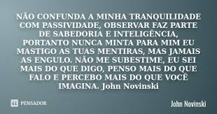 Nao Confunda A Minha Tranquilidade Com Passividade Observar Faz Parte De Sabedoria E Inteligencia Portant Frase Sobre Mentira Frases Bacanas Frases Indiretas