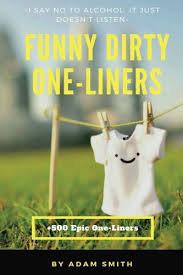Two of his fingers are clean. Funny Dirty One Liners Best One Liners Jokes Dirty Jokes Jokes For Adults Amazon De Smith Adam Fremdsprachige Bucher