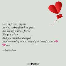 For, indeed, that's all who ever have. Having Friends Is Good Ha Quotes Writings By Deepika Deepu Yourquote
