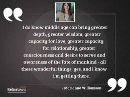 Middle age quotes probably the happiest period in life most frequently is in middle age, when the eager passions of youth are cooled, and the infirmities of age not yet begun; I Do Know Middle Age Inspirational Quote By Marianne Williamson