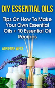 Check spelling or type a new query. Diy Essential Oils Tips On How To Make Your Own Essential Oils 10 Essential Oil Recipes By Adrienne West