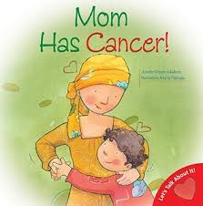 Nassif community cancer center oncology social workers, brittany greig and nancy yeisley, share advice on how to have the difficult conversation of when sitting down with your child to have this conversation, the guiding principle should be to tell the truth in a way that the child will be able to. Mom Has Cancer By Jennifer Moore Mallinos