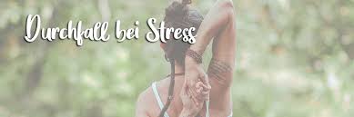 Durchfall Bei Stress Und Was Hilft Naturfroh Com