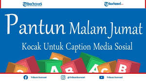 Kata pantun berasal dari bahasa minangkabau patuntun yang artinya merupakan penuntun. Kumpulan Pantun Humor Jenaka Malam Jumat Bisa Untuk Caption Dan Status Fb Ig Dan Wa Tribun Sumsel