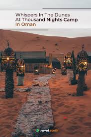 Whispers In The Dunes At Thousand Nights Camp In Oman Travel Earth In 2020 Travel Around The World The Dunes Muscat City