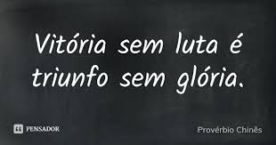 Vitoria Sem Luta E Triunfo Sem Proverbio Chines