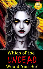 Which of the Undead Would You Be?: Vampire, Zombie, Banshee, Mummy. Fun  Activity Quiz Yourself Books for Kids, Teens, Tweens and Adults