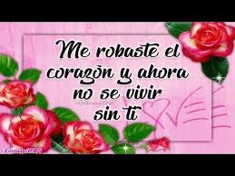 Me robaste el corazon frases. Tu Me Robaste El Corazon Abre Este Video Mi Amor Es Para Ti Te Amo Youtube Imagenes De Te Amo Frases De Te Amo Corazones Para Enamorados