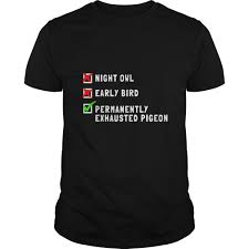 Permanently Exhausted Pigeon Night Owl Early Bird T Shirt Teeshirt21 Permanently Exhausted Pigeon Custom Shirts Night Owl