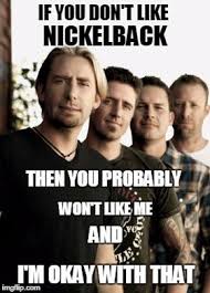 True Nickelback Ecards And Memes Nickelback Quotes Nickelback Songs Nickelback Memes