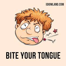 Hi There The Idiom Of The Day Is Bite Your Tongue Which Means To Stop Yourself From Saying Something That You Would R English Idioms Idioms English Vocab