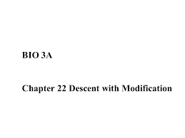 Did you mean bio modification? Bio 3a Chapter 22 Descent With Modification Overview Endless Forms Most Beautiful A New Era Of Biology Began In 1859 When Charles Darwin Published The Ppt Download