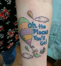 Oh The Places You Ll Go By Dr Seuss Literary Tattoos Tattoos Go Tattoo