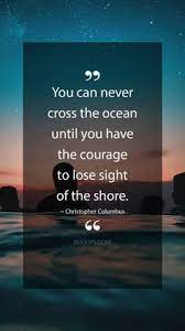 Quotes Sayings And Affirmations Christopher Columbus Quotes You Can Never Cross The Ocean Unti Inspirational Quotes Motivation Empowering Quotes Inspo Quotes