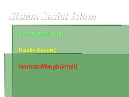 Dalam keseluruhan ajaran islam, akhlaq menempati kedudukan yang istimewa dan sangat penting. Sistem Sosial Islam Matlamat Sistem Sosial Islam Tanggungjawab