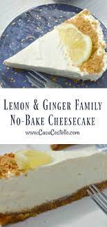 Lemon Ginger No Bake Family Cheesecake Recipe Baking Healthy Cheesecake Ginger Cheesecake Recipe