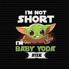 I M Not Short I M Baby Yoda Size Baby On Board Baby Yoda Svg Baby Yoda Vector Baby Yoda Digital File Star Wars Svg Star Wars Vector The Mandalorian The C Star