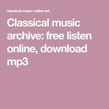 If you're looking for ways to find free music downloads, there are tons of completely. Classical Music Archive Free Listen Online Download Mp3 In 2021 Music Composition Classical Music Listening