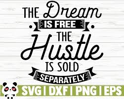 My hustle is sold separately rt @statueofbeauty i have dreams & very veryy verrryyyyy twitter tati @tatii_tatt the dream is free, but the hustle sold separately. The Dream Is Free The Hustle Is Sold Separately By Creativedesignsllc Thehungryjpeg Com