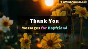 Thanks for the flowers husband. Thank You Messages For Boyfriend Appreciation Messages For Him