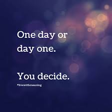One Day Or Day One You Decide One Day Quotes Best Motivational Quotes Motivational Quotes