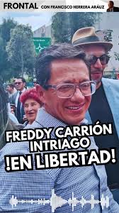 ¡FREDDY CARRIÓN INTRIAGO EN LIBERTAD! #ecuadorinmediato #freddycarrion  #ecuador #noticiastiktok #politicatiktok