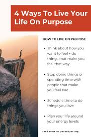 4 Surprising Steps To Live Your Life On Purpose Life Live For Yourself Meaningful Life