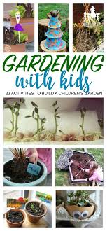 Gardening With Kids 23 Educational Activities To Build A Children S Garden In Your Own Backyard Gardening For Kids Garden Activities Kids Fairy Garden