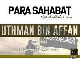 Abu bakr started to convey the message of the true religion to his sincere friends first by visiting them. Uthman Bin Affan Zun Nurain Dan Dermawan Yang Lemah Lembut