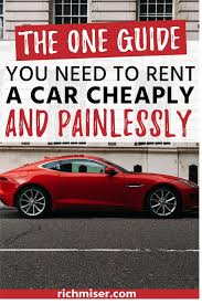 The One Guide You Need To Rent A Car Cheaply And Painlessly Cheap Car Rental Tips Cheap Car Rental Travel Deals Cheap Car Rental Car Rental Dollar Car Rental