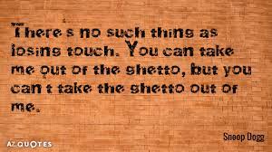Enjoy our ghetto quotes collection by famous authors, singers and rappers. Top 25 Ghetto Quotes Of 287 A Z Quotes