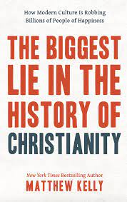 The pros and cons section where you will discover the main advantages and disadvantages of the 7 steps to health and the big diabetes lie guide. The Biggest Lie In The History Of Christianity How Modern Culture Is Robbing Billions Of People Of Happiness Matthew Kelly 9781635820409 Amazon Com Books