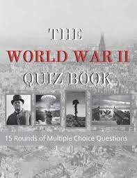 But it says it all. The World War Ii Quiz Book Test Your Knowledge Of World War 2 15 Rounds Questions Answers Ww2 Trivia Loads Of Random Interesting Facts James Kieran 9798554810282 Amazon Com Books