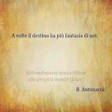 A Volte Il Destino Ha Piu Fantasia Di Noi Biagio Antonacci Canzoni Citazioni Parole