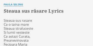 Ca astazi curata preanevinovata fecioara maria naste pe mesia naste pe mesia. Steaua Sus RÄƒsare Lyrics By Paula Seling Steaua Sus Rasare Ca