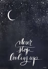 Never Stop Looking Up By Lamplighter London Watercolour And Calligraphy Des Inspirational Quotes For Teens Inspirational Quotes Motivation Inspirational Words
